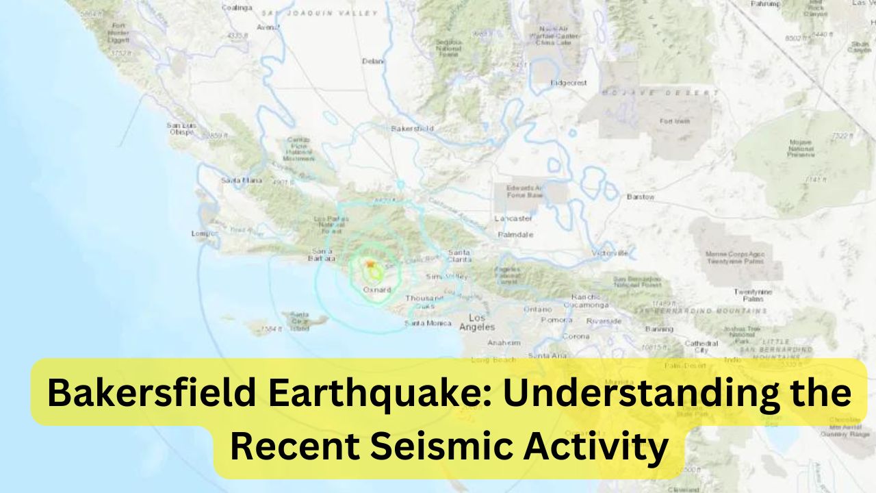 Bakersfield Earthquake: Understanding the Recent Seismic Activity