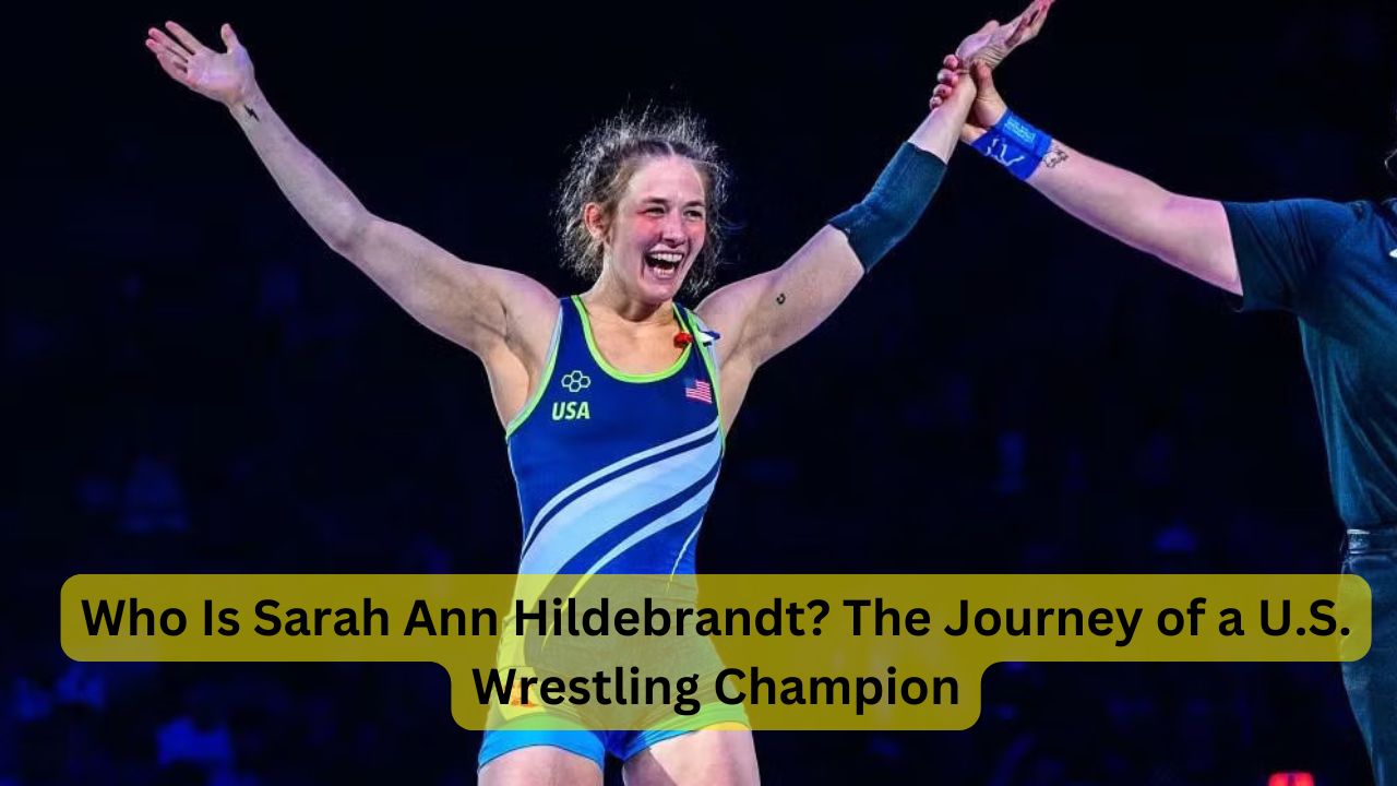 Who Is Sarah Ann Hildebrandt? The Journey of a U.S. Wrestling Champion