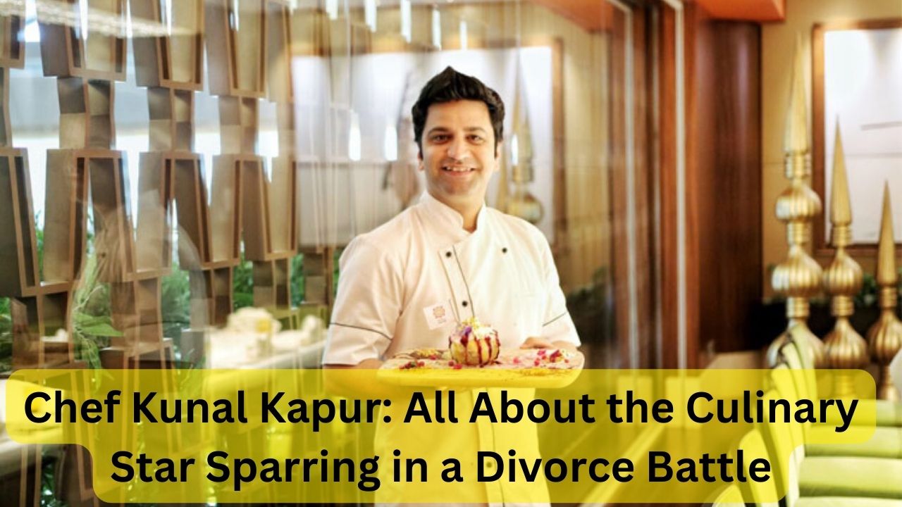 Chef Kunal Kapur All About the Culinary Star Sparring in a Divorce Battle