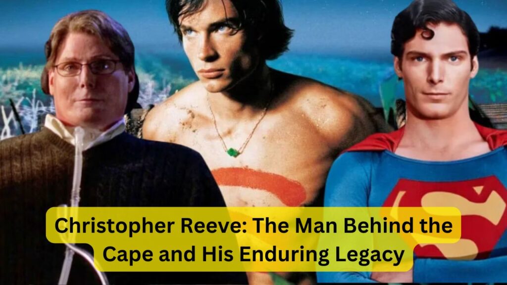 Christopher Reeve: The Man Behind the Cape and His Enduring Legacy