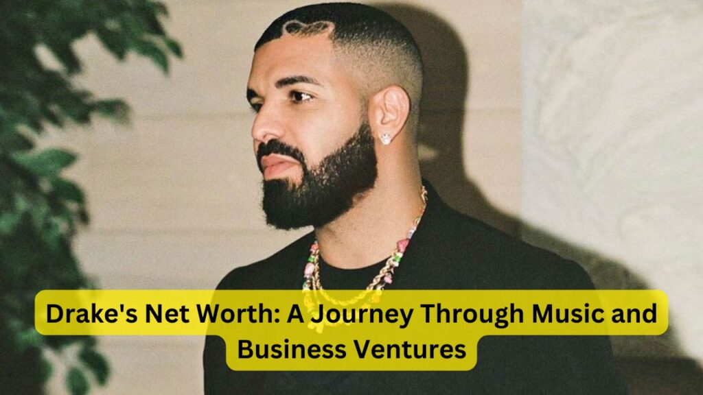 Drake's Net Worth: A Journey Through Music and Business Ventures