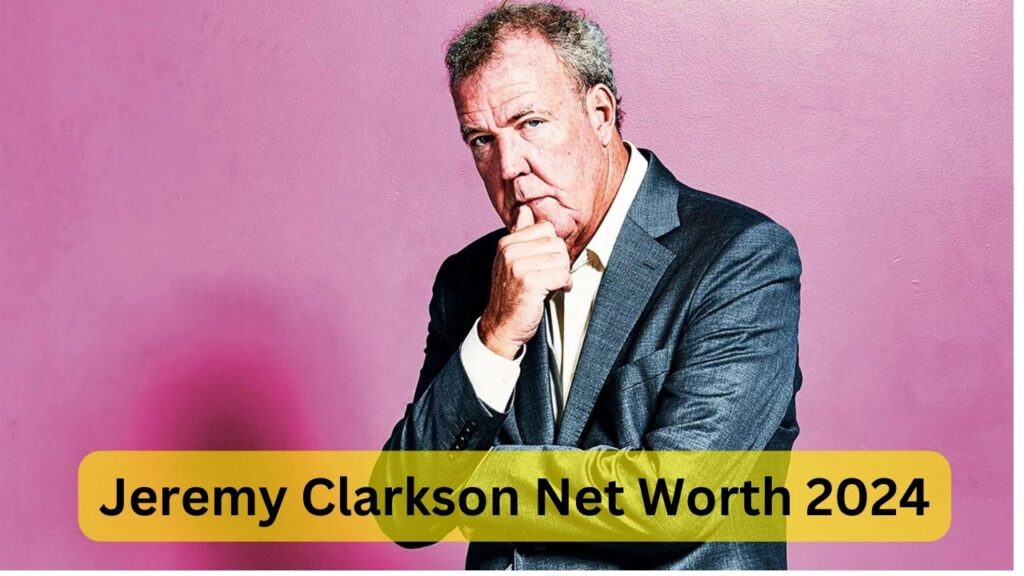 Jeremy Clarkson Net Worth 2024 