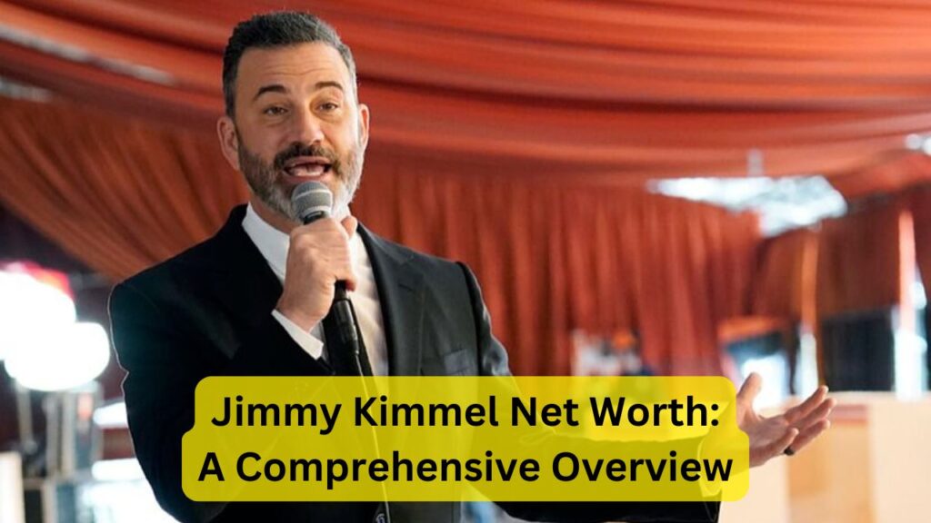 Jimmy Kimmel Net Worth: A Comprehensive Overview