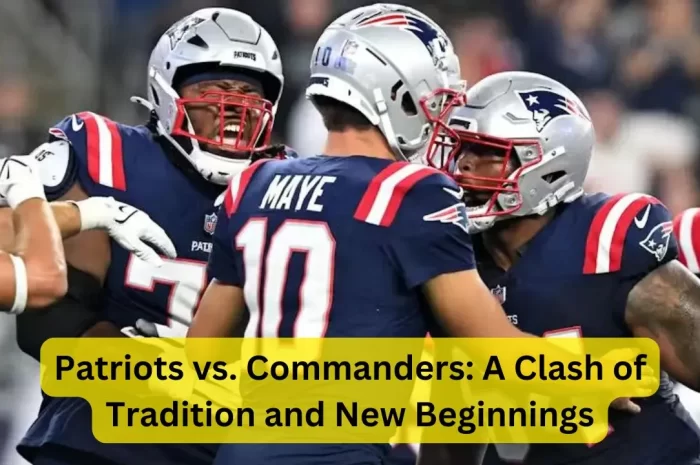 Patriots vs. Commanders: A Clash of Tradition and New Beginnings