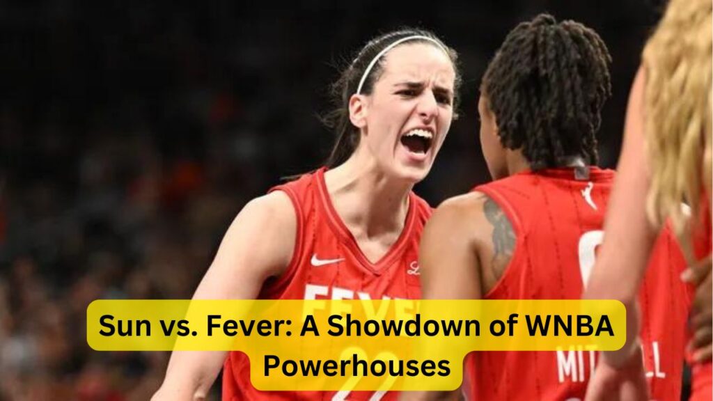 Sun vs. Fever: A Showdown of WNBA Powerhouses