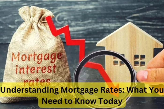 Understanding Mortgage Rates: What You Need to Know Today