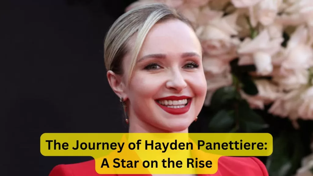 The Journey of Hayden Panettiere: A Star on the Rise